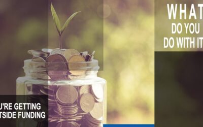 You’re Getting Outside Funding, What Do You Do With It?