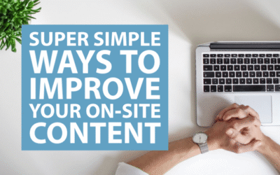Super Simple Ways to Improve Your On-Site Content